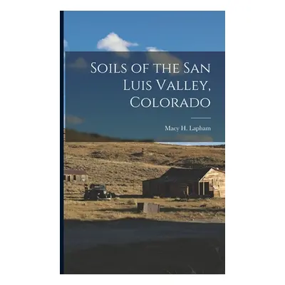 "Soils of the San Luis Valley, Colorado" - "" ("H Lapham Macy")