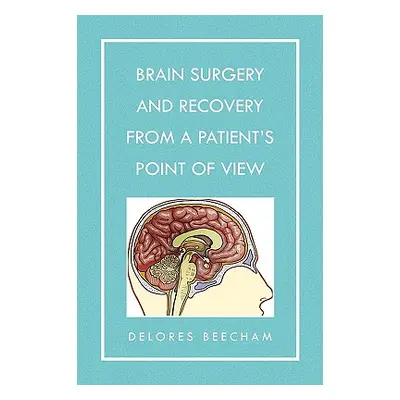 "Brain Surgery and Recovery from a Patient's Point of View" - "" ("Beecham Delores")