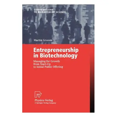 "Entrepreneurship in Biotechnology: Managing for Growth from Start-Up to Initial Public Offering