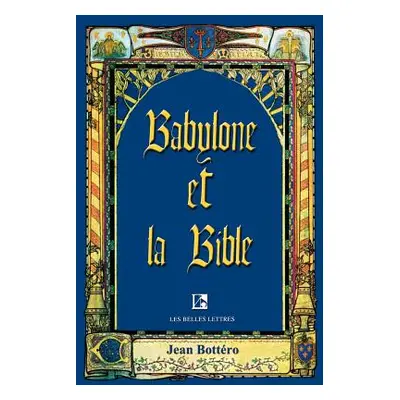 "Babylone Et La Bible: Entretiens Avec Helene Monsacre" - "" ("Bottero Jean")