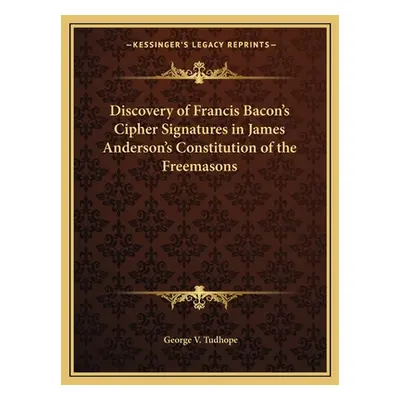 "Discovery of Francis Bacon's Cipher Signatures in James Anderson's Constitution of the Freemaso