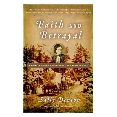 "Faith and Betrayal: A Pioneer Woman's Passage in the American West" - "" ("Denton Sally")