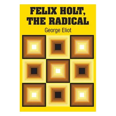 "Felix Holt, The Radical" - "" ("Eliot George")