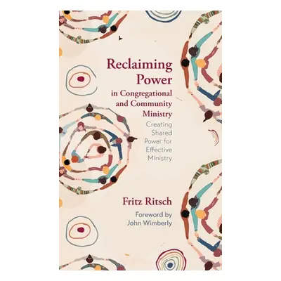 "Reclaiming Power in Congregational and Community Ministry: Creating Shared Power for Effective 