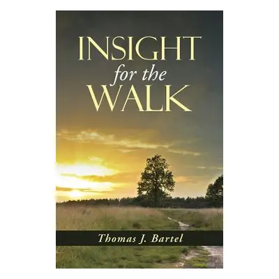 "Insight for the Walk" - "" ("Bartel Thomas J.")