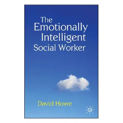 "The Emotionally Intelligent Social Worker" - "" ("Howe David")