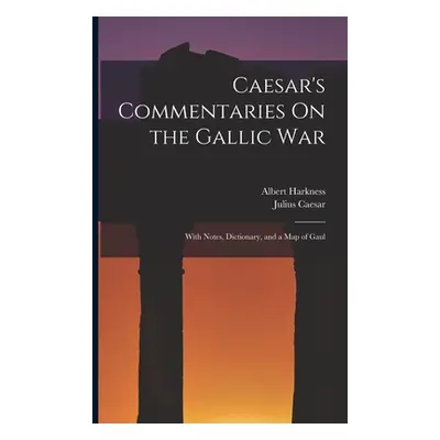 "Caesar's Commentaries On the Gallic War: With Notes, Dictionary, and a Map of Gaul" - "" ("Caes