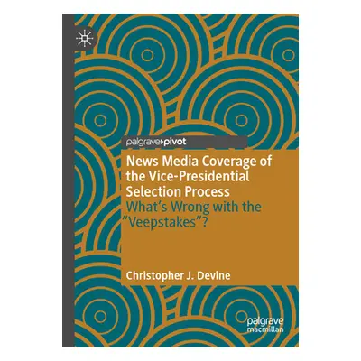 "News Media Coverage of the Vice-Presidential Selection Process: What's Wrong with the Veepstake