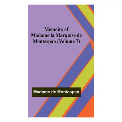 "Memoirs of Madame la Marquise de Montespan (Volume 7)" - "" ("de Montespan Madame")