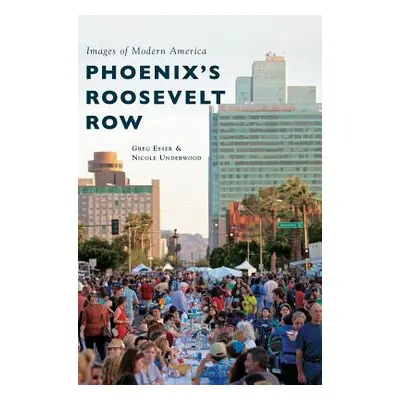 "Phoenix's Roosevelt Row" - "" ("Esser Greg")