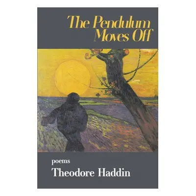 "The Pendulum Moves Off: poems" - "" ("Haddin Theodore")