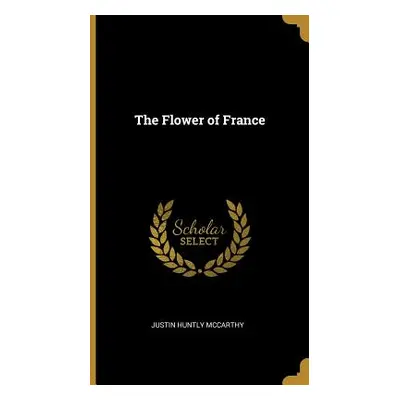 "The Flower of France" - "" ("McCarthy Justin Huntly")