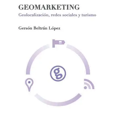 "Geomarketing: geolocalizacin, redes sociales y turismo" - "" ("Lpez Beltrn Gersn")