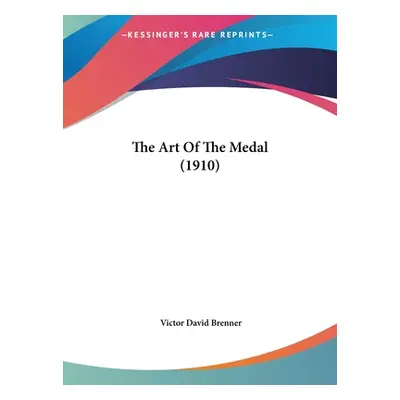 "The Art Of The Medal (1910)" - "" ("Brenner Victor David")