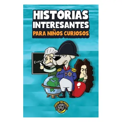 "Historias interesantes para nios curiosos: Una asombrosa coleccin de historias increbles, diver