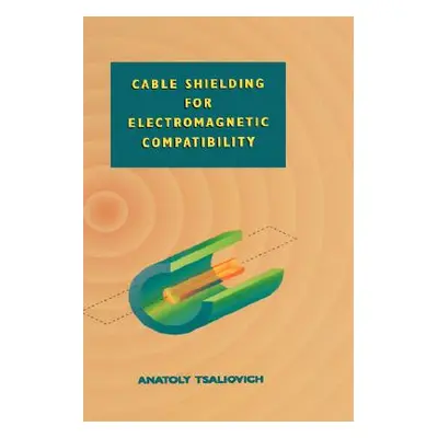 "Cable Shielding for Electromagnetic Compatibility" - "" ("Tsaliovich Anatoly")