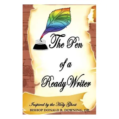 "The Pen of a Ready Writer" - "" ("Downing Bishop Donald R.")