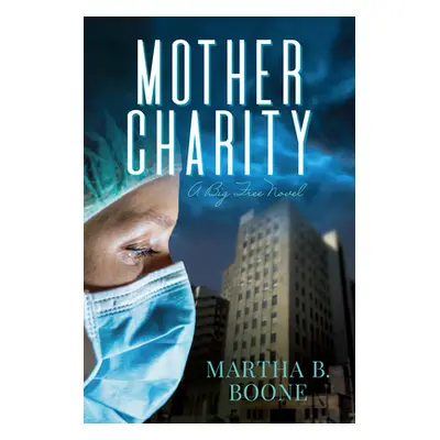 "Mother Charity: A Big Free Novel" - "" ("Boone Martha B.")