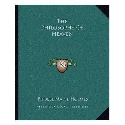 "The Philosophy Of Heaven" - "" ("Holmes Phoebe Marie")