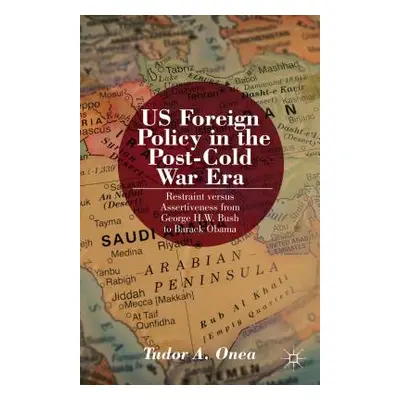 "Us Foreign Policy in the Post-Cold War Era: Restraint Versus Assertiveness from George H. W. Bu