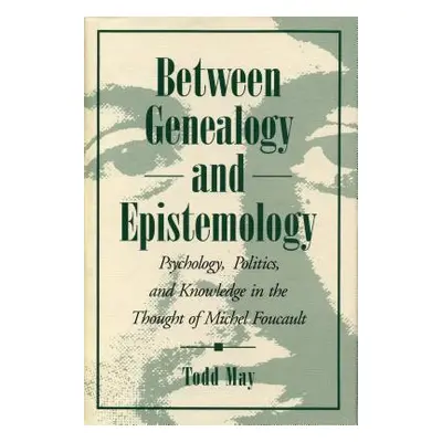 "Between Genealogy and Epistemology: Psychology, Politics, and Knowledge in the Thought of Miche