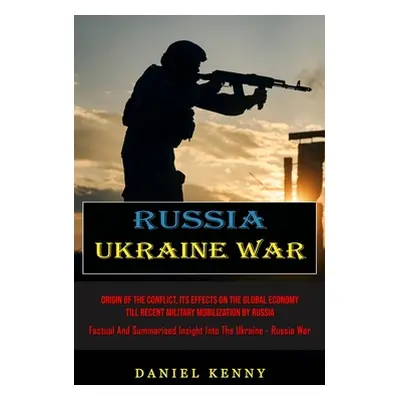 "Russia Ukraine War: Origin Of The Conflict, Its Effects On The Global Economy Till Recent Milit