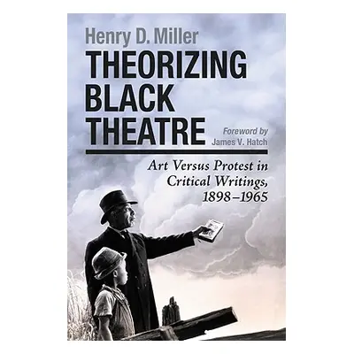 "Theorizing Black Theatre" - "" ("Miller Henry D.")