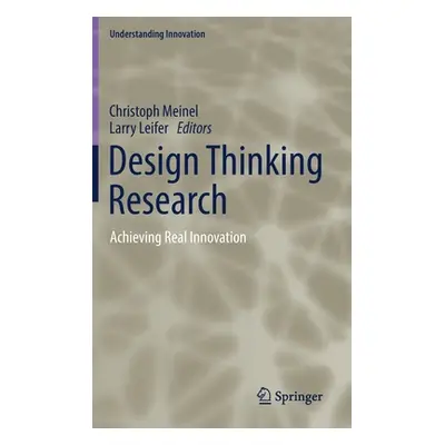 "Design Thinking Research: Achieving Real Innovation" - "" ("Meinel Christoph")