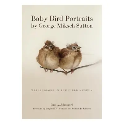 "Baby Bird Portraits by George Miksch Sutton: Watercolors in the Field Museum" - "" ("Johnsgard 