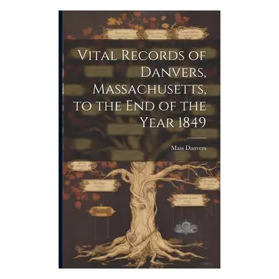 "Vital Records of Danvers, Massachusetts, to the End of the Year 1849" - "" ("Mass Danvers")