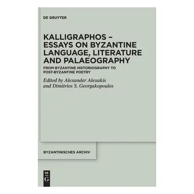 "Kalligraphos - Essays on Byzantine Language, Literature and Palaeography: From Byzantine Histor