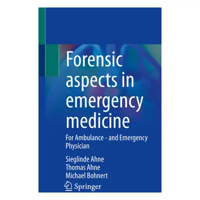 "Forensic Aspects in Emergency Medicine: For Ambulance - And Emergency Physician" - "" ("Ahne Si