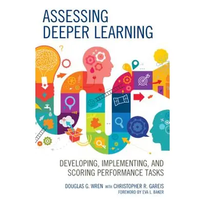 "Assessing Deeper Learning: Developing, Implementing, and Scoring Performance Tasks" - "" ("Wren