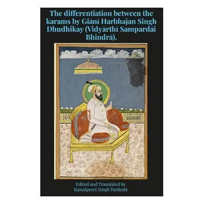 "The differentiation between the karams by Giānī Harbhajan Singh Dhudhikay