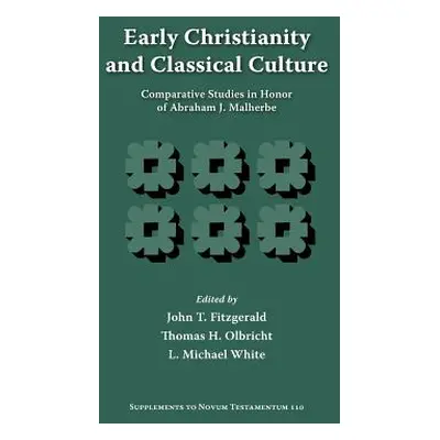 "Early Christianity and Classical Culture: Comparative Studies in Honor of Abraham J. Malherbe" 