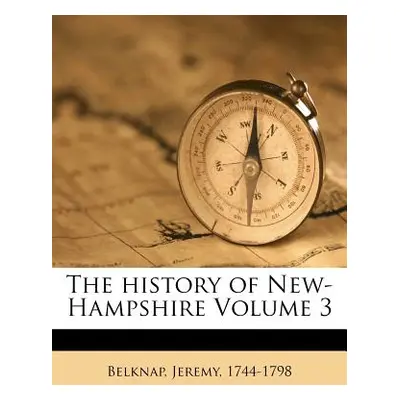 "The history of New-Hampshire Volume 3" - "" ("1744-1798 Belknap Jeremy")