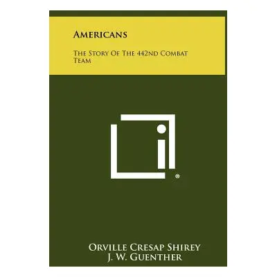 "Americans: The Story Of The 442nd Combat Team" - "" ("Shirey Orville Cresap")