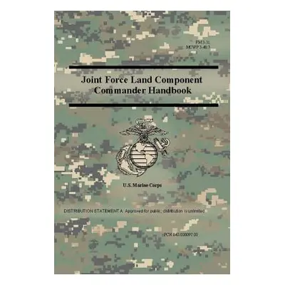 "Joint Force Land Component Commander Handbook (FM 3-31), (MCWP 3-40.7 )" - "" ("Corps Us Marine