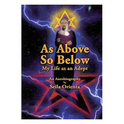 "As Above, So Below My Life as an Adept" - "" ("Orienta Seila")