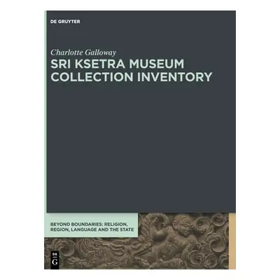 "Sri Ksetra Museum Collection Inventory" - "" ("Galloway Charlotte")