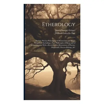 "Etherology: And the Phreno-Philosophy of Mesmerism and Magic Eloquence: Including a New Philoso