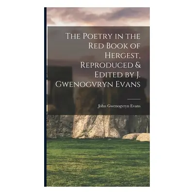 "The Poetry in the Red Book of Hergest, Reproduced & Edited by J. Gwenogvryn Evans" - "" ("Evans