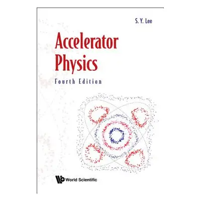 "Accelerator Physics (Fourth Edition)" - "" ("Lee Shyh-Yuan")