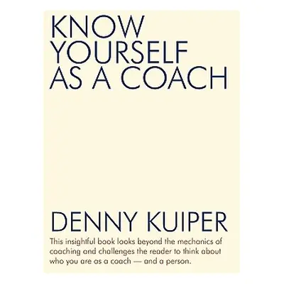 "Know Yourself as a Coach" - "" ("Kuiper Denny")