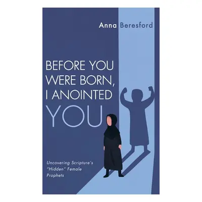 "Before You Were Born, I Anointed You" - "" ("Beresford Anna")