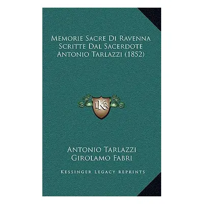 "Memorie Sacre Di Ravenna Scritte Dal Sacerdote Antonio Tarlazzi (1852)" - "" ("Tarlazzi Antonio