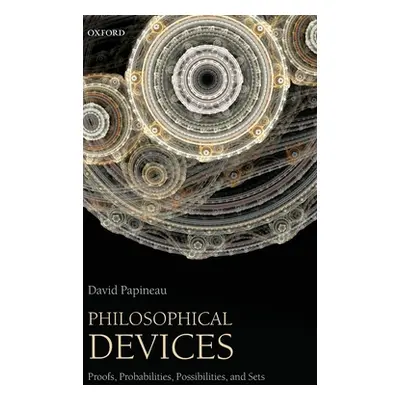 "Philosophical Devices: Proofs, Probabilities, Possibilities, and Sets" - "" ("Papineau David")