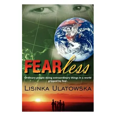 "FEARless: Ordinary people doing extraordinary things in a world gripped by fear." - "" ("Ulatow