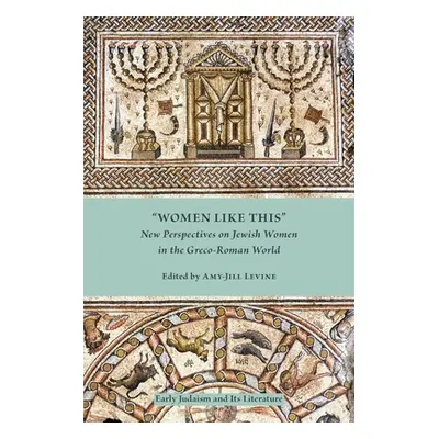 "Women Like This: New Perspectives on Jewish Women in the Greco-Roman World" - "" ("Levine Amy-J