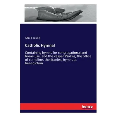 "Catholic Hymnal: Containing hymns for congregational and home use, and the vesper Psalms, the o